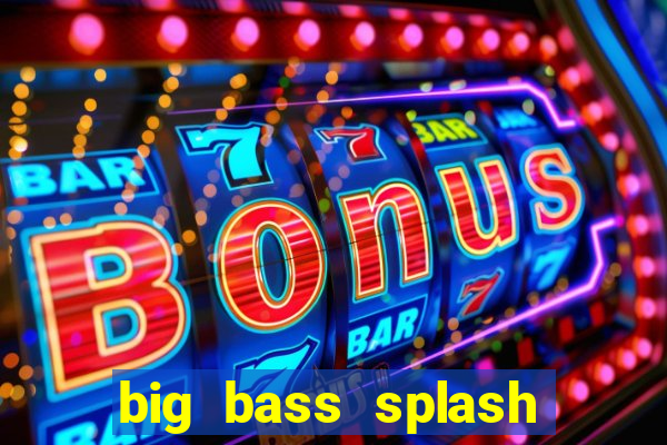 big bass splash demo betano